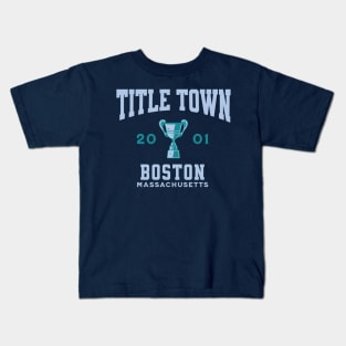 Title Town, Boston, Massachusetts 2001 Kids T-Shirt